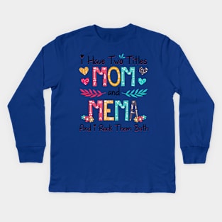 I Have Two Titles Mom And Mema And I Rock Them Both Wildflower Happy Mother's Day Kids Long Sleeve T-Shirt